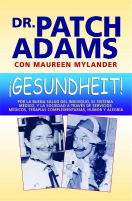 ¡Gesundheit! : Por la Buena Salud Del Individuo, el Sistema Médico, y la Sociedad a Través de Servicios Médicos, Terapias Complementarias, Humor y Alegría