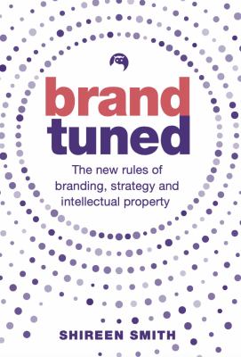 Brand Tuned : The New Rules of Branding, Strategy and Intellectual Property