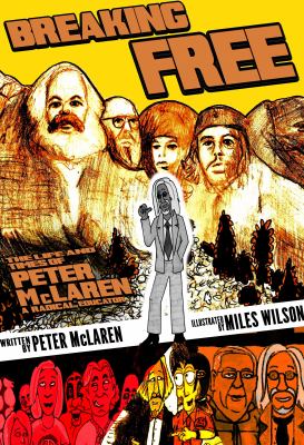 Breaking Free : The Life and Times of Peter Mclaren, Radical Educator