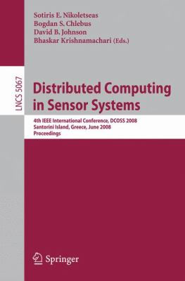Distributed Computing in Sensor Systems : 4th IEEE International Conference, DCOSS 2008, Santorini Island, Greece, June 2008, Proceedings