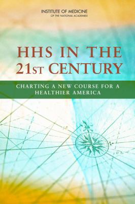 HHS in the 21st Century : Charting a New Course for a Healthier America
