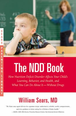 The N. D. D. Book : How Nutrition Deficit Disorder Affects Your Child's Learning, Behavior, and Health, and What You Can Do about It--Without Drugs