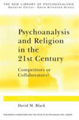 Psychoanalysis and Religion in the 21st Century : Competitors or Collaborators?