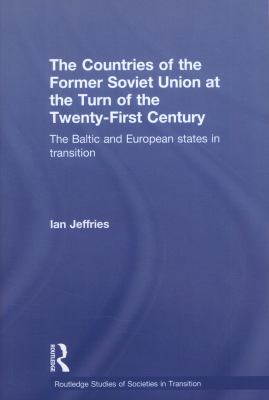 The Countries of the Former Soviet Union at the Turn of the Twenty-First Century : The Baltic and European States in Transition
