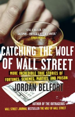 Catching the Wolf of Wall Street : More Incredible True Stories of Fortunes, Schemes, Parties, and Prison