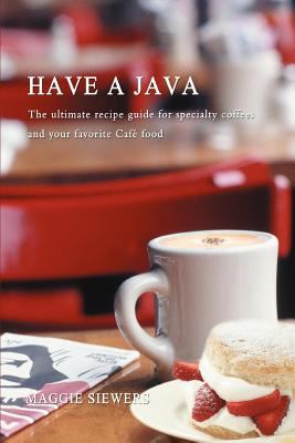 Have a Java : The ultimate recipe guide for specialty coffees and your favorite CafT Food