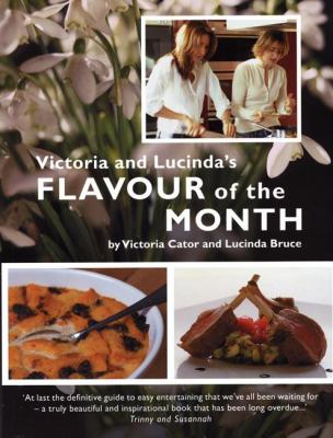 Victoria and Lucinda's Flavour of the Month : A Year of Food and Flowers