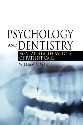 Psychology and Dentistry : Mental Health Aspects of Patient Care