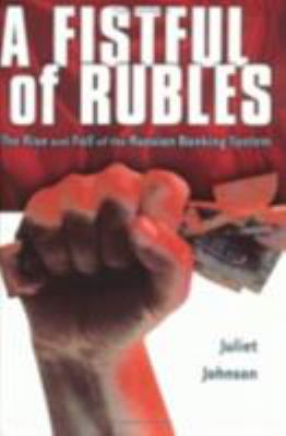 A Fistful of Rubles : The Rise and Fall of the Russian Banking System