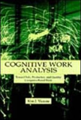 Cognitive Work Analysis : Toward Safe, Productive, and Healthy Computer-Based Work
