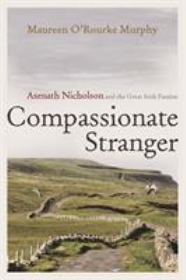 Compassionate Stranger : Asenath Nicholson and the Great Irish Famine