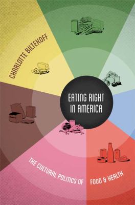 Eating Right in America : The Cultural Politics of Food and Health