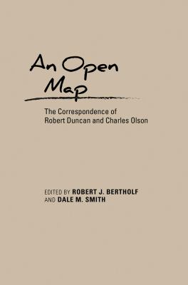 An Open Map : The Correspondence of Robert Duncan and Charles Olson