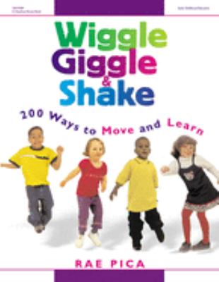 Wiggle Giggle and Shake : 200 Ways to Move and Learn