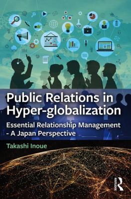 Public Relations in Hyper-Globalization : Essential Relationship Management - a Japan Perspective