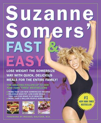 Suzanne Somers' Fast and Easy : Lose Weight the Somersize Way with Quick, Delicious Meals for the Entire Family!