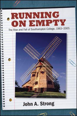 Running on Empty : The Rise and Fall of Southampton College, 1963-2005