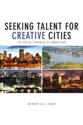 Seeking Talent for Creative Cities : The Social Dynamics of Innovation