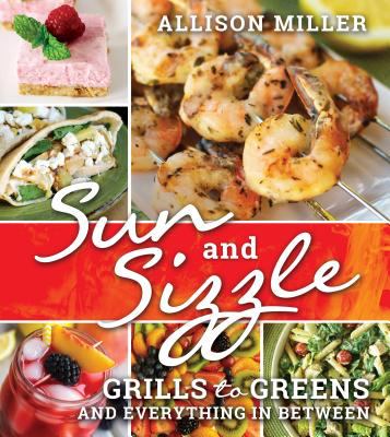 Sun and Sizzle : Grills to Greens and Everything in Between