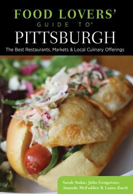 Food Lovers' Guide To® Pittsburgh : The Best Restaurants, Markets and Local Culinary Offerings