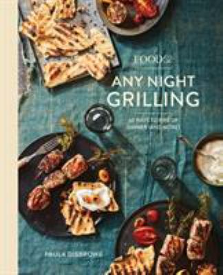 Food52 Any Night Grilling : 60 Ways to Fire up Dinner (and More) [a Cookbook]