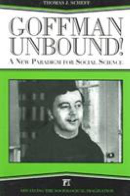 Goffman Unbound! : A New Paradigm for Social Science