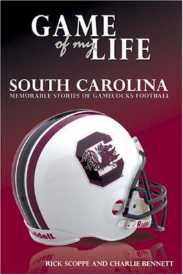 Game of My Life: South Carolina : Memorable Stories of Gamecocks Football