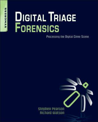 Digital Triage Forensics : Processing the Digital Crime Scene