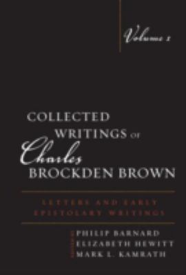 Collected Writings of Charles Brockden Brown : Letters and Early Epistolary Writings