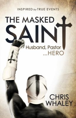 The Masked Saint : Husband, Pastor, Hero