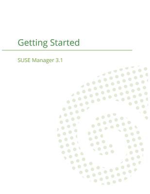 SUSE Manager 3. 1 : Getting Started Guide