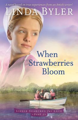 When Strawberries Bloom : A Novel Based on True Experiences from an Amish Writer!
