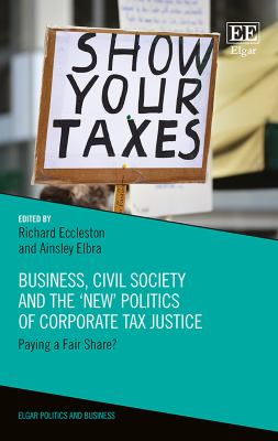 Business, Civil Society and the 'New' Politics of Corporate Tax Justice : Paying a Fair Share?