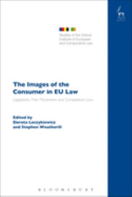 The Image of the Consumer in EU Law : Legislation, Free Movement and Competition Law