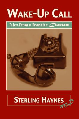Wake-Up Call : Tales from a Frontier Doctor