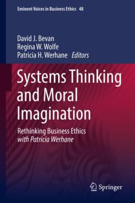 Systems Thinking and Moral Imagination : Rethinking Business Ethics with Patricia Werhane
