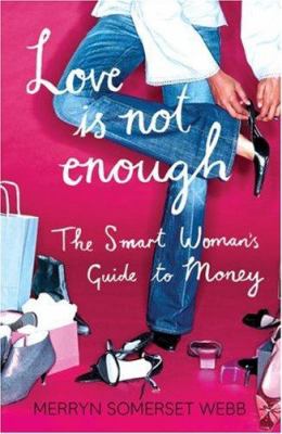 Love Is Not Enough: a Smart Woman's Guide to Money