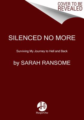 Silenced No More : Surviving My Journey to Hell and Back