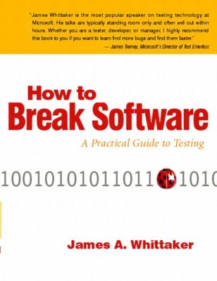 How to Break Software : A Practical Guide to Testing