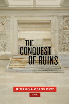 The Conquest of Ruins : The Third Reich and the Fall of Rome