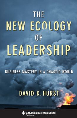 The New Ecology of Leadership : Business Mastery in a Chaotic World