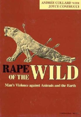 Rape of the Wild : Man's Violence Against Animals and the Earth