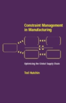 Constraint Management in Manufacturing : Optimising the Supply Chain