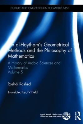 Ibn Al-Haytham's Geometrical Methods and the Philosophy of Mathematics : A History of Arabic Sciences and Mathematics Volume 5