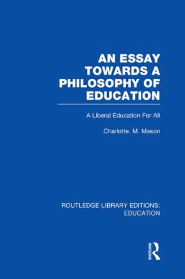 An Essay Towards a Philosophy of Education (RLE Edu K) : A Liberal Education for All