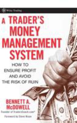 A Trader's Money Management System : How to Ensure Profit and Avoid the Risk of Ruin