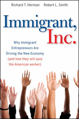 Immigrant, Inc : Why Immigrant Entrepreneurs Are Driving the New Economy (and How They Will Save the American Worker)
