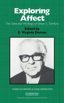Exploring Affect : The Selected Writings of Silvan S. Tomkins