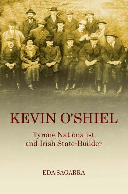 Kevin O'Shiel : Tyrone Nationalist and Irish State- Builder