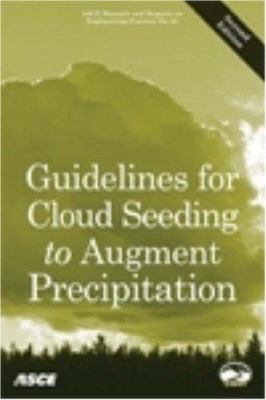 Guidelines for Cloud Seeding to Augment Precipitation : (ASCE Manuals and Reports on Engineering Practice No. 81)